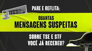 Pare e reflita: Quantas mensagens suspeitas sobre TSE E STF voc&ecirc; j&aacute; recebeu?