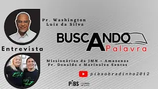 Entrevista Mission&aacute;rios da JMN - AM Pr. Donaldo e Marinalva Santos | Pr. Washington Luiz da Silva