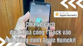 Chia sẻ c&aacute;ch m&igrave;nh l&agrave;m cho kho&aacute; cổng TTLock sử dụng được với Apple Homekit