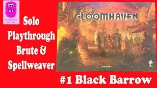 Gloomhaven, Solo Playthrough with Brute & Spellweaver - #1 Black Barrow (In English, board game)
