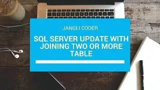 SQL Server Update with joining two or more table | SQL Server | Jangli Coder