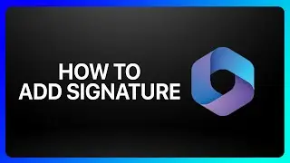 How To Add A Signature In Microsoft 365 Tutorial