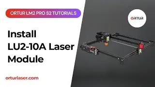 Ortur LM2 Pro S2 Tutorial | How to Install LU2 10A Laser Module