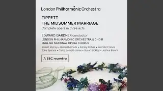 The Midsummer Marriage, Act I Scene 2: Stop! Stop, stop! (Live)