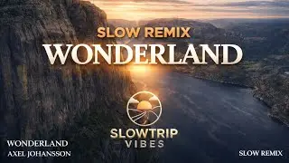 Wonderland – Slow Remix Full Bass | Chill & Relax Vibes