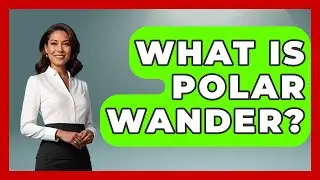 What Is Polar Wander? - Polar Regions Uncovered