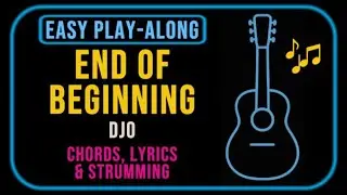 End Of Beginning - Easy Guitar Play-Along | CAPO 2ND FRET | DJO | Chords + Strumming + Lyrics |