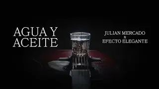 Agua y Aceite - Juli&aacute;n Mercado, Efecto Elegante (Video Oficial)