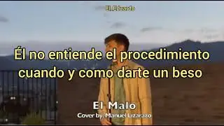 El Malo/ Manuel Lizarazo letra / Cover