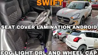 SWIFT SEAT COVER LAMINATION ANDROID PLAYER FOG LIGHT DRL AND WHEEL CAP INSTALLATION GURUKRIPA MOTORS
