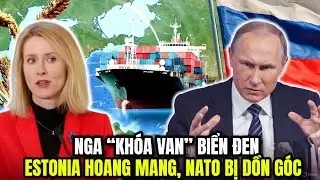Nga &ldquo;Kh&oacute;a Van&rdquo; Biển Đen: Estonia Hoang Mang, NATO Bị Dồn G&oacute;c