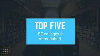 Top 5 bachelor of engineering (BE) Colleges in Ahmedabad | Area Wise Top Colleges