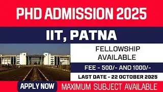 New PhD Admission 2025 | Indian Institute of Technology Patna | IIT Patna | Fellowship | Apply Now