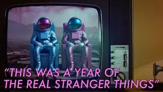 &ldquo;THIS WAS THE YEAR OF THE REAL STRANGER THINGS&rdquo;