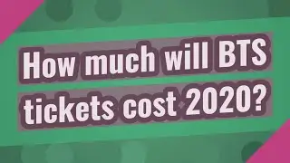 How much will BTS tickets cost 2020?