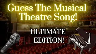 Guess The Musical Theatre Song Challenge! ULTIMATE EDITION!