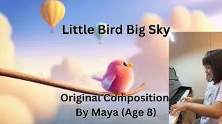 Maya 8-Year-Old Original Piano Music/original composition &ldquo;Little Bird Big Sky&rdquo; #originalkidssong 