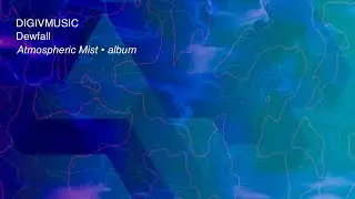 @DIGIVMUSIC Atmospheric Mist EP - Dewfall &ndash; Ambient Drone for Sleep & Ritual