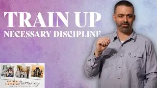 Week 4 | Train Up – Necessary Discipline | Proverbs 29:15