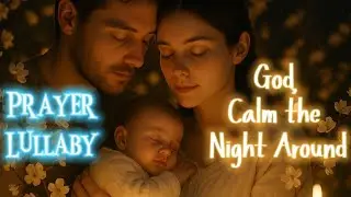 God, Calm the Night Around | Peaceful Night Prayer Lullaby for Baby & Child Sleep