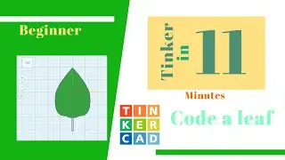 Tinker in 11 Minutes: Make a leaf in Tinkercad Codeblocks