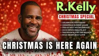 R.KELLY 2025 (CHRISTMAS SPECIAL) EMOTIONAL GOSPEL R&B CHRISTMAS ALBUM_ CHRISTMAS IS HERE AGAIN