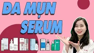 SERUM - 5 cách chọn SERUM cho DA MỤN để trị mụn, trị thâm, sáng da| Bs Nguyễn Ngọc