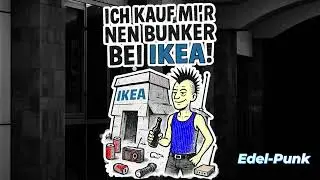 Ich kauf mir &rsquo;nen Bunker bei IKEA -*Edel Punk*-