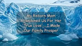 [Full Audio] My Reborn Mom Abandoned Us For Her 'True Love'... I Made Our Family Prosper