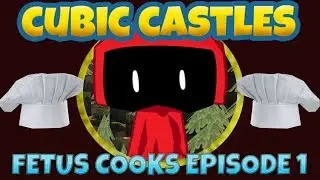 Fetus Cooks Episode 1 (cubic castles)