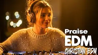 🎶 Christian EDM Worship | Presence, Power & Pure Worship