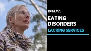Eating disorders: Regional Australia lacking adequate treatment services | ABC News