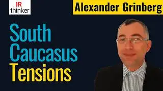 Iranian-Azeri-Israeli Geopolitics - Alexander Grinberg | 2023 Episode 23