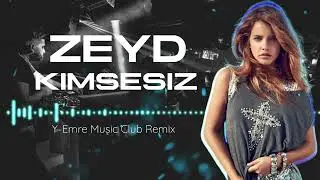 Zeyd - Kimsesiz - ( Y-Emre Music Club Remix )