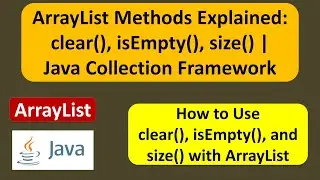 ArrayList Methods Explained: clear(), isEmpty(), size() | Java Collection Framework