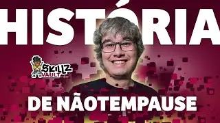 SkillzVault  - Hist&oacute;ria de N&atilde;otempause