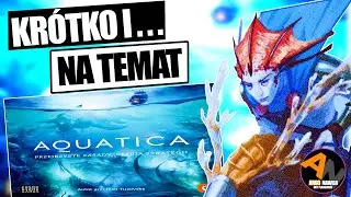 Om&oacute;wienie w 5 minut: AQUATICA &brvbar; gra planszowa o unikalnej mechanice! [2021]