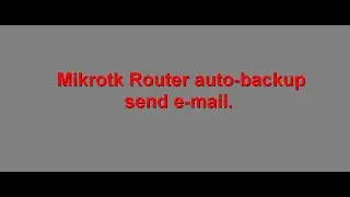 Mikrotik router auto backup send E-mail.