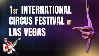 First Look: 1st International Circus Festival of Las Vegas | Spectacular Under the Big Top!