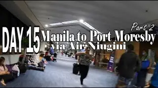 DAY 15 | MANILA to PORT MORESBY 2023 | Part 2