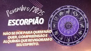 ESCORPIÃO. NÃO SE DOE PARA QUEM NÃO QUER. COMPREENSÃO E ALQUIMIA QUE REVIGORAM O SEU ESPÍRİTO. 