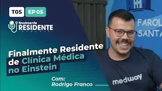 Finalmente Residente de Clínica Médica com Rodrigo Franco (Einstein)