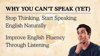 Stop Thinking, Start Speaking English Naturally | Improve English Fluency Through Listening