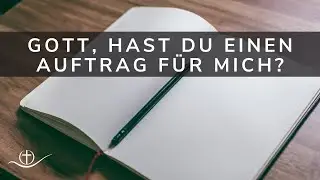 Gott, hast du einen Auftrag f&uuml;r mich? | 16.11.2025
