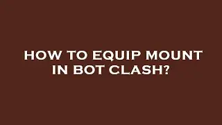 How to equip mount in bot clash?