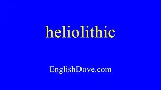 How to pronounce heliolithic in American English