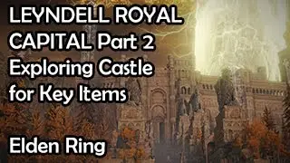 LEYNDELL ROYAL CAPITAL Walkthrough Part 2 - Exploring Royal Capital Grounds - Elden Ring