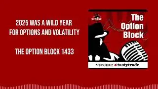 The Option Block 1433: 2025 Was a Wild Year for Options and Volatility