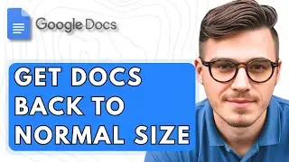 How To Get Google Docs Back To Normal Size [2025 Guide]