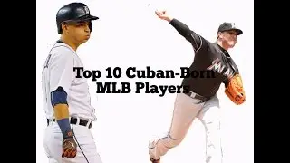 Top 10 Cuban-Born Players